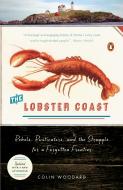 The Lobster Coast: Rebels, Rusticators, and the Struggle for a Forgotten Frontier di Colin Woodard edito da PENGUIN GROUP