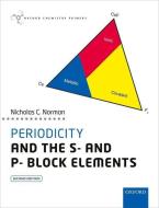 Periodicity And The S- And P- Block Elements di Nicholas C. Norman edito da Oxford University Press