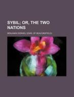 Sybil; Or, The Two Nations di Benjamin Disraeli edito da General Books Llc