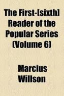 The First-[sixth] Reader Of The Popular Series (volume 6) di Marcius Willson edito da General Books Llc