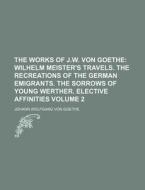 The Works Of J.w. Von Goethe (1902) di Johann Wolfgang von Goethe, Johann Wolfgang Von Goethe edito da General Books Llc