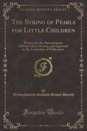 The String Of Pearls For Little Children di Massachusetts Sabbath School Society edito da Forgotten Books