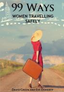 99 Ways: Women Travelling Safely di Eve Doherty, David Green edito da LULU PR