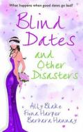 Blind Dates And Other Disasters di Ally Blake, Fiona Harper, Barbara Hannay edito da Harlequin (uk)