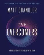 The Overcomers Bible Study Guide Plus Streaming Video di Matt Chandler edito da HarperChristian Resources