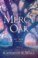 The Mercy Oak di Kathryn R. Wall edito da Minotaur Books,us