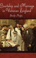 Courtship and Marriage in Victorian England di Jennifer Phegley edito da Praeger