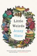 Little Weirds di Jenny Slate edito da LITTLE BROWN & CO
