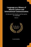Language As A Means Of Mental Culture And International Communication di Claude Marcel edito da Franklin Classics Trade Press