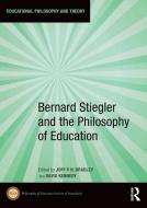 Bernard Stiegler And The Philosophy Of Education edito da Taylor & Francis Ltd