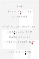 The Improbability Principle: Why Coincidences, Miracles, and Rare Events Happen Every Day di David J. Hand edito da Scientific American