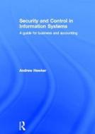 Security and Control in Information Systems di Andrew Hawker edito da Taylor & Francis Ltd
