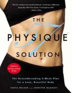 Physique 57 Solution: The Groundbreaking 2-Week Plan for a Lean, Beautiful Body [with DVD] [With DVD] di Tanya Becker, Jennifer Maanavi edito da GRAND CENTRAL PUBL
