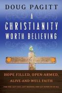 A Christianity Worth Believing di Doug Pagitt edito da John Wiley And Sons Ltd