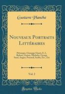 Nouveaux Portraits Litteraires, Vol. 2: Petrarque, Giuseppe Giusti, E. L. Bulwer, Guizot, Michelet, George Sand, Augier, Ponsard, Scribe, Etc., Etc (C di Gustave Planche edito da Forgotten Books