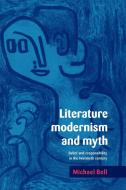 Literature, Modernism and Myth di Michael Bell edito da Cambridge University Press