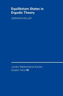 Equilibrium States in Ergodic Theory di Gerhard Keller, Keller Gerhard edito da Cambridge University Press