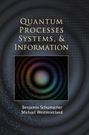 Quantum Processes Systems, and Information di Benjamin Schumacher, Michael Westmoreland edito da Cambridge University Press