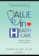 Value in Healthcare: What is it and How do we create it? di Jonathan Hart edito da LIGHTNING SOURCE INC