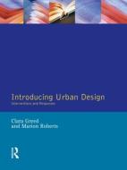 Introducing Urban Design di Clara H. Greed, Marion Roberts edito da Taylor & Francis Ltd