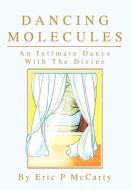 Dancing Molecules di Eric Paul McCarty edito da iUniverse