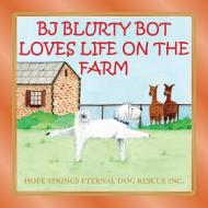 BJ Blurty Bot Loves Life on the Farm di Christine Moore edito da LIGHTNING SOURCE INC