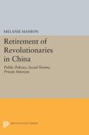 Retirement of Revolutionaries in China di Melanie Manion edito da Princeton University Press