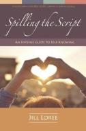 Spilling the Script: A Concise Guide to Self-Knowing di Jill Loree edito da Phoenesse LLC