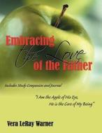 Embracing The Love Of The Father di Vera Leray Warner edito da Infinity Publishing (pa)