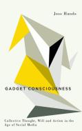 Gadget Consciousness di Joss Hands edito da Pluto Press