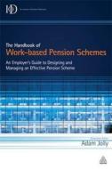 The Handbook Of Work-based Pension Schemes di Adam Jolly edito da Kogan Page Ltd