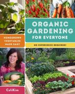 Organic Gardening for Everyone: Homegrown Vegetables Made Easy (No Experience Required) di Calikim edito da COOL SPRINGS PR