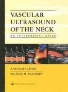 Vascular Ultrasound Of The Neck di Antonio Alayon, William M. McKinney edito da Lippincott Williams And Wilkins