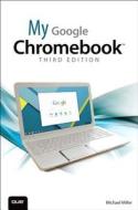 My Google Chromebook di Michael Miller edito da Pearson Education