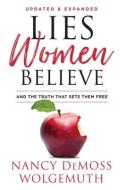 Lies Women Believe: And the Truth That Sets Them Free di Nancy DeMoss Wolgemuth edito da MOODY PUBL