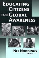 Educating Citizens for Global Awareness di Nel Noddings edito da Teachers College Press