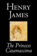 The Princess Casamassima by Henry James, Fiction, Literary di Henry James edito da Wildside Press