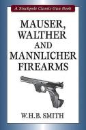 Mauser, Walther and Mannlicher Firearms di W.H.B. Smith edito da Stackpole Books