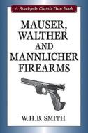 Mauser, Walther and Mannlicher Firearms di W.H.B. Smith edito da Stackpole Books