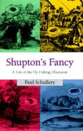 Shupton's Fancy di Paul Schullery edito da Stackpole Books