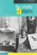 The Vitality Of Objects edito da University Press Of New England