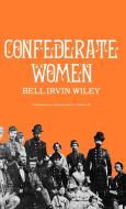 Confederate Women di Bell Irvin Wiley edito da Greenwood Press