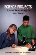 Science Projects about Temperature and Heat di Robert Gardner edito da Enslow Publishers