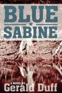 Blue Sabine di Gerald Duff edito da The University of Arkansas Press