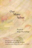 Our Many Selves: Practical Yogic Psychology di Aurobindo, The Mother edito da LOTUS BRANDS INC