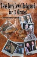 I was Jerry Lewis' Bodyguard for 10 Minutes! di Irv Korman edito da Loconeal Publishing, LLC