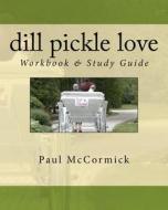 Dill Pickle Love Workbook & Study Guide di Paul McCormick edito da Gadzuke Publishing