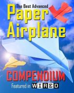 The Best Advanced Paper Airplane Compendium (Color Edition): Featured in WIRED di Carmel D. Morris edito da LIGHTNING SOURCE INC