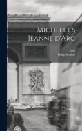 Michelet's Jeanne d'Arc di Jules Michelet, Philip Warner Harry edito da LEGARE STREET PR