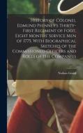 History of Colonel Edmund Phinney's Thirty-first Regiment of Foot, Eight Months' Service men of 1775, With Biographical Sketches of the Commissioned O di Nathan Goold edito da LEGARE STREET PR